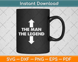 The Man The Legend Funny Adult Humor The Man The Legend Svg Png Dxf Cutting File