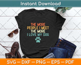 The More People I Meet The More I Love My Dog Funny Svg Png Dxf Cutting File