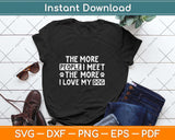 The More People I Meet The More I Love My Dog Funny Svg Png 