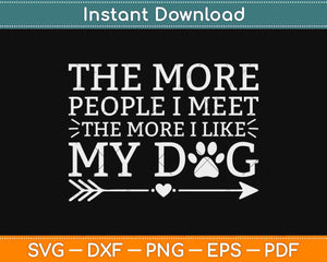 The More People I Meet Pets Dogs Animals Svg Design Cricut Printable Cutting File