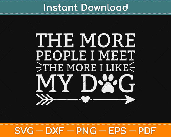 The More People I Meet Pets Dogs Animals Svg Design Cricut 