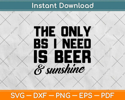 The Only Bs I Need Is Beer And Sunshine Svg Design Cricut Printable Cutting File