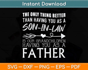 The Only Thing Better Than Having You As A Son-in-Law Svg Png Dxf Cutting File