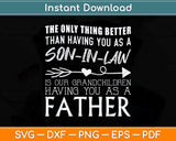 The Only Thing Better Than Having You As A Son-in-Law Svg Png Dxf Cutting File