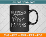 The Pharmacy Is Where The Magic Happens Pharmacist Svg Png 