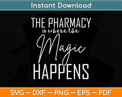 The Pharmacy Is Where The Magic Happens Pharmacist Svg Png Dxf Digital Cutting File