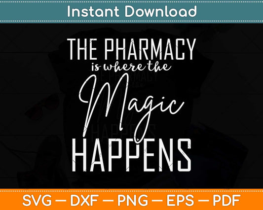 The Pharmacy Is Where The Magic Happens Pharmacist Svg Png Dxf Digital Cutting File