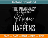 The Pharmacy Is Where The Magic Happens Pharmacist Svg Png 
