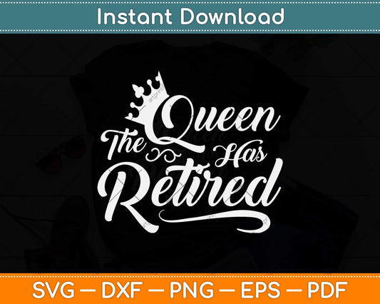 The Queen Has Retired Svg Png Dxf Digital Cutting File