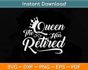 The Queen Has Retired Svg Png Dxf Digital Cutting File