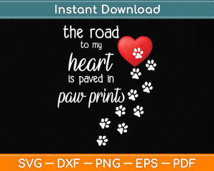 The Road to my Heart is Paved with Paw Prints Dog Svg Png Dxf Digital Cutting File