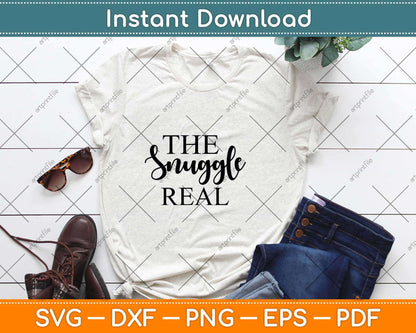 The Snuggle Real Svg Design Cricut Printable Cutting Files
