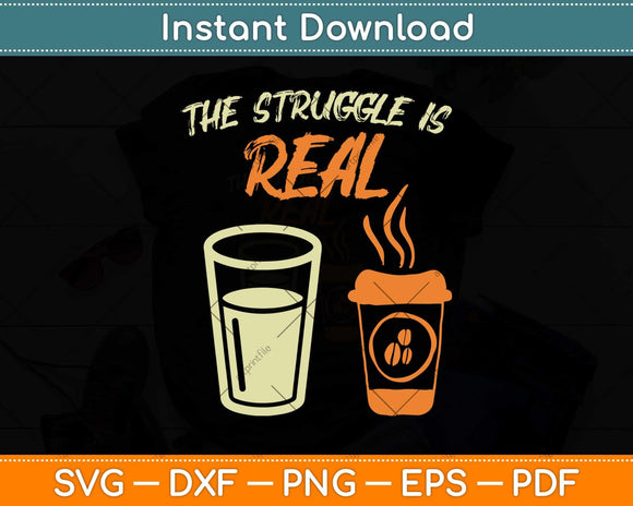 The Struggle Real Coffee Paint Water Funny Fathers Day Svg 