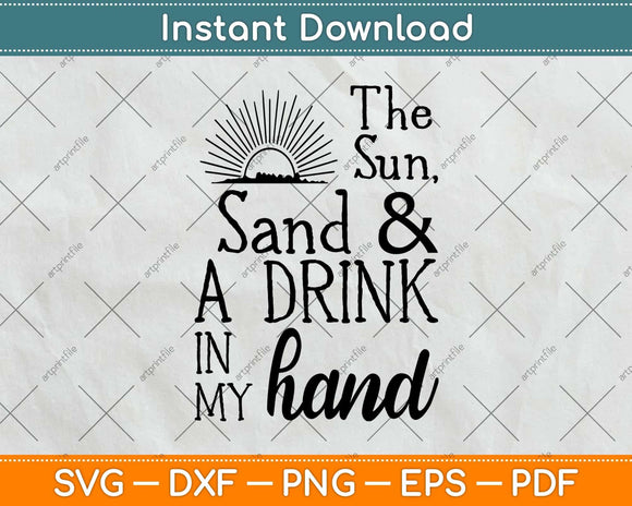 The Sun Sand & Drink In My Hand Svg Png Dxf Digital Cutting File