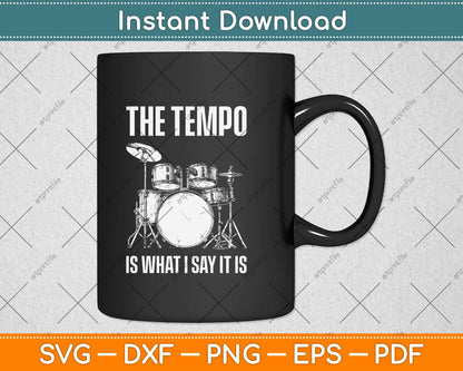 The Tempo Is What I Say It Is Gift Funny Drummer Svg Png Dxf Digital Cutting File