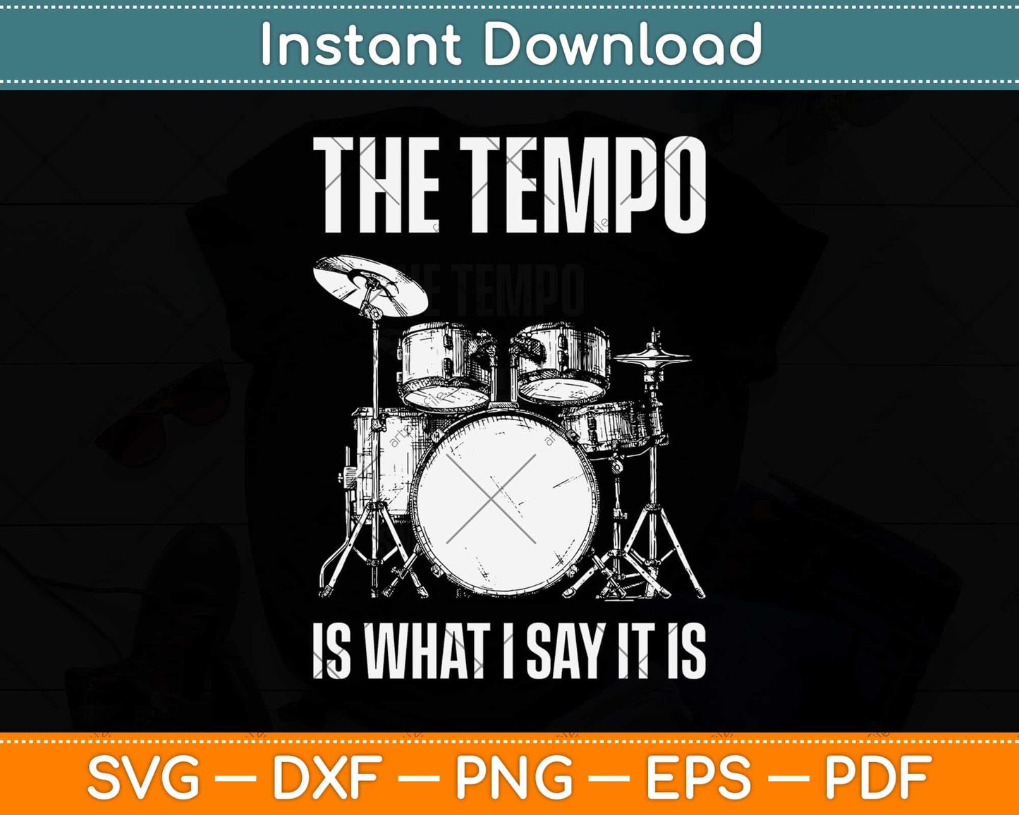 The Tempo Is What I Say It Is Gift Funny Drummer Svg Png Dxf Digital Cutting File