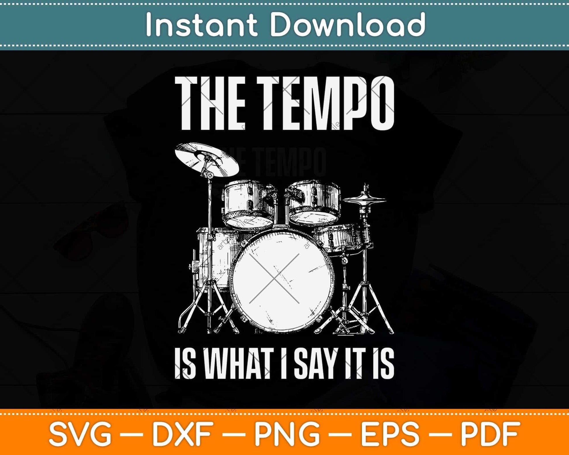 The Tempo Is What I Say It Is Gift Funny Drummer Svg Png Dxf Digital Cutting File