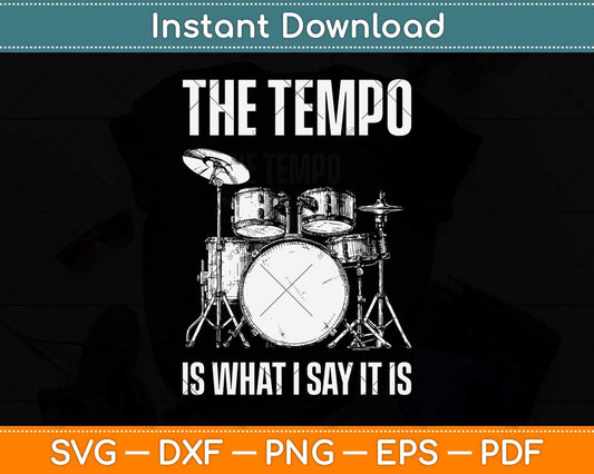 The Tempo Is What I Say It Is Gift Funny Drummer Svg Png Dxf Digital Cutting File
