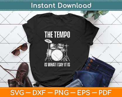 The Tempo Is What I Say It Is Gift Funny Drummer Svg Png Dxf Digital Cutting File