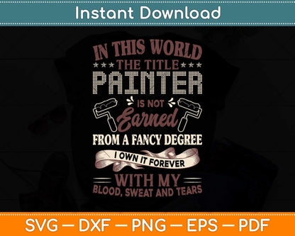 The Title Painter is Not Earned from A Fancy Degree Outerwear Svg Png Dxf Cutting File