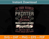 The Title Painter is Not Earned from A Fancy Degree Outerwear Svg Png Dxf Cutting File