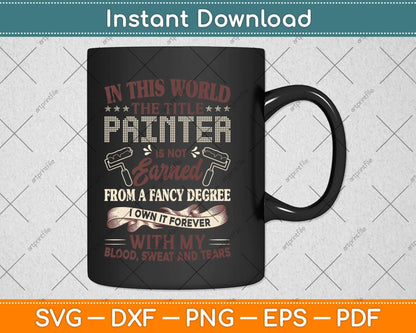 The Title Painter is Not Earned from A Fancy Degree Outerwear Svg Png Dxf Cutting File