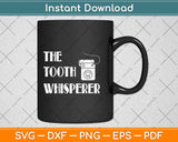 The Tooth Whisperer Dentist Dental Hygienist Svg Png Dxf 