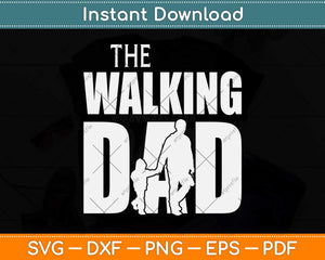 The Walking Dad Funny Cool Father's Day Svg Png Dxf Digital Cutting File