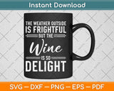 The Weather Outside Is Frightful But The Wine Svg Png Dxf 