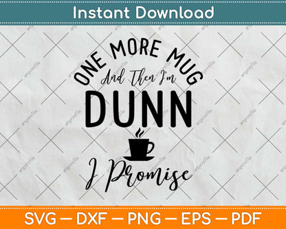 Then I'm Dunn One More Mug Coffee Funny Svg Design Cricut Printable Cutting Files