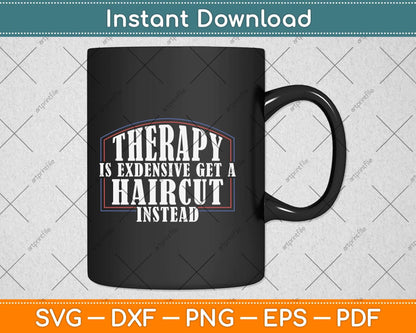 Therapy Is Expensive Get A Haircut Instead Barber Barber Shop Svg Png Dxf Cutting File