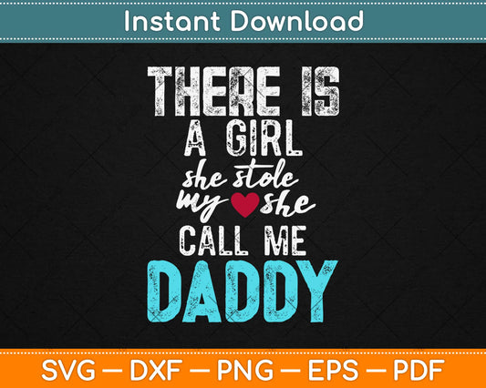 There Is A Girl She Stole My She Call Me Daddy Svg Design