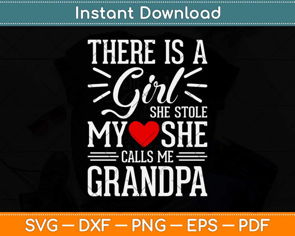 There Is A Girl She Stole My Love She Calls Me Grandpa Fathers Day Svg Cutting File