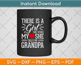 There Is A Girl She Stole My Love She Calls Me Grandpa Fathers Day Svg Cutting File