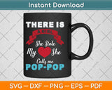 There Is She Stole My She Calls Me Pop Pop Svg Png Dxf Digital Cutting File