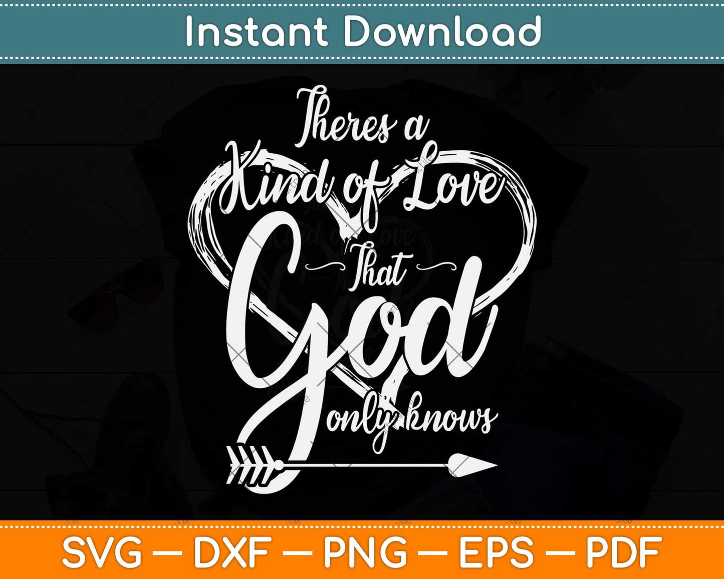 There's a Kind of Love that God Only Knows Svg Png Dxf Digital Cutting File