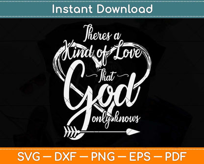 There's a Kind of Love that God Only Knows Svg Png Dxf Digital Cutting File