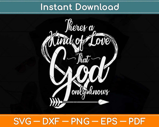 There's a Kind of Love that God Only Knows Svg Png Dxf Digital Cutting File