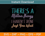 There's A Million Things I Haven't Done Just You Wait Svg Png Dxf Digital Cutting File