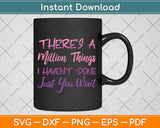 There's A Million Things I Haven't Done Just You Wait Svg Png Dxf Digital Cutting File