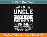 They Call Me Uncle Because Partner Crime Father’s Day Svg Design