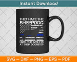 They Hate The Sheepdog Thin Blue Line Police K9 Svg Design Cricut Cutting Files