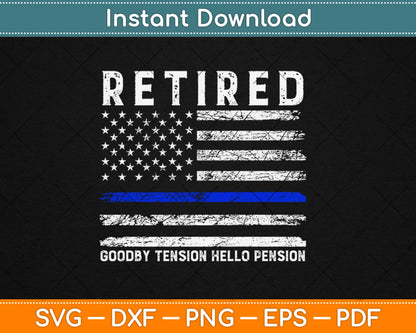 Thin Blue Line Retired Police Goodbye Tension Hello Pension Svg Design Cricut Cut File