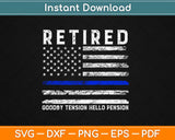 Thin Blue Line Retired Police Goodbye Tension Hello Pension 