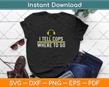 Thin Yellow Line Funny I Tell Cops Where To Go Dispatcher Svg Design