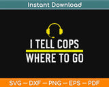 Thin Yellow Line Funny I Tell Cops Where To Go Dispatcher Svg Design