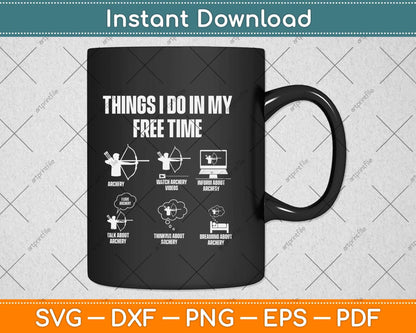 Things I Do In My Free Time Archery Bowhunting Bow and Arrow Svg Png Dxf Cutting File