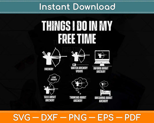 Things I Do In My Free Time Archery Bowhunting Bow and Arrow Svg Png Dxf Cutting File