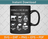 Things I Do In My Spare Time Cow Lover Farmer Cows Svg Png Dxf Digital Cutting File