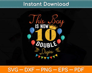 This Boy Is Now Double Digits, Birthday Boy 10 Year Old Svg Png Dxf Digital Cutting File